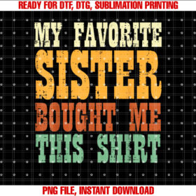 Favorite Sister Bought Me This Brother Sibling Men Boy Shirt  PNG, DTF, DTG, Sublimation Design