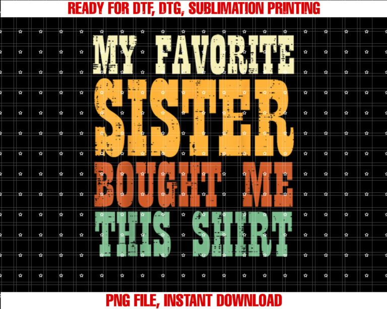 Favorite Sister Bought Me This Brother Sibling Men Boy Shirt  PNG, DTF, DTG, Sublimation Design