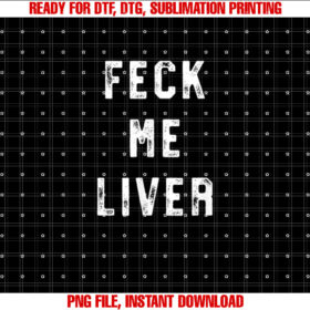 Feck Me Liver Funny St Patricks Day Drinking S Shirt  PNG, DTF, DTG, Sublimation Design