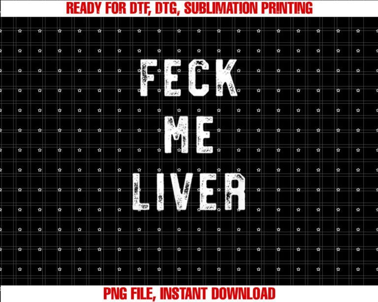 Feck Me Liver Funny St Patricks Day Drinking S Shirt  PNG, DTF, DTG, Sublimation Design