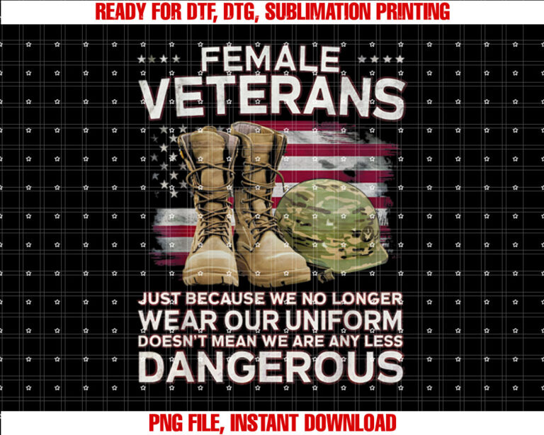 Female Veteran Just Because Uniform Dangerous Alumni Shirt  PNG, DTF, DTG, Sublimation Design