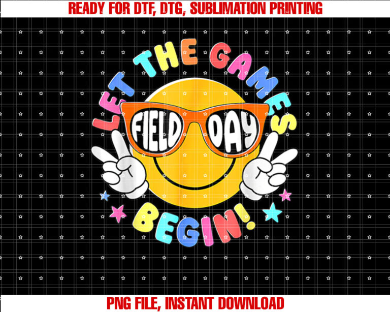 Field Day Let the Games Begin Shirt  PNG, DTF, DTG, Sublimation Design
