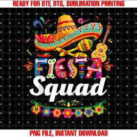 Fiesta Squad Cinco De Mayo Mexican Party Cinco De Mayo Shirt  PNG, DTF, DTG, Sublimation Design