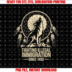 Fighting Illegal Immigration Since 1492 Build a Wall Native Shirt  PNG, DTF, DTG, Sublimation Design