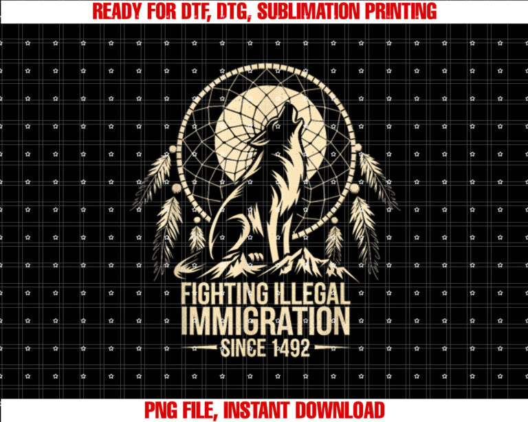 Fighting Illegal Immigration Since 1492 Build a Wall Native Shirt  PNG, DTF, DTG, Sublimation Design