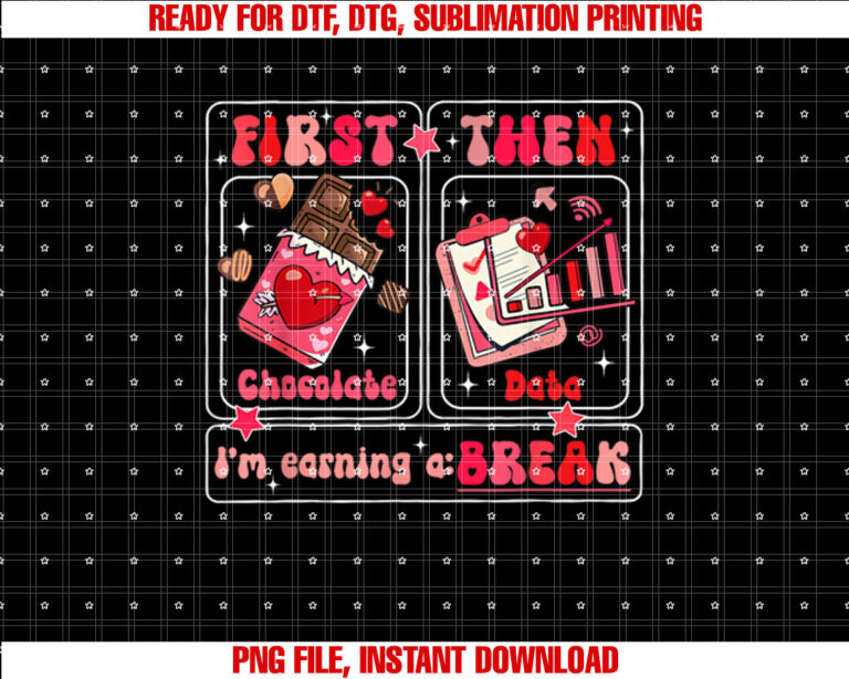 First Chocolate Then Data Im Earning a Break Valentine Shirt  PNG, DTF, DTG, Sublimation Design