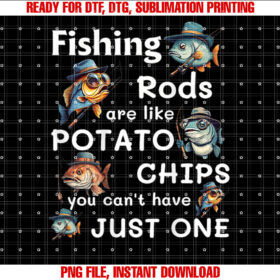 Fishing Rods Are Like Potato Chips You Cant Have on Back Shirt  PNG, DTF, DTG, Sublimation Design