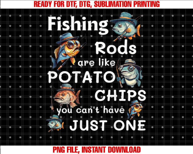 Fishing Rods Are Like Potato Chips You Cant Have on Back Shirt  PNG, DTF, DTG, Sublimation Design