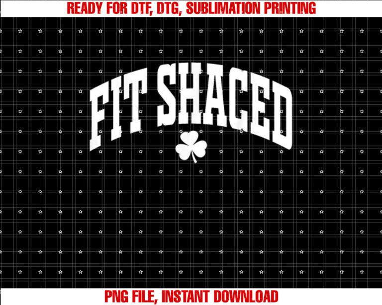 Fit Shaced Funny Irish Drinking St Patricks Day Shamrock Shirt  PNG, DTF, DTG, Sublimation Design