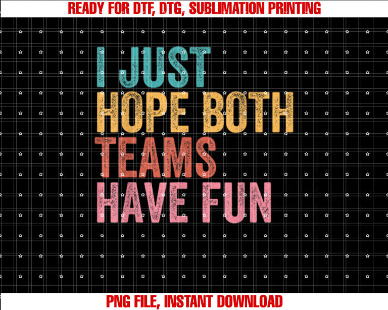 Football I Just Hope Both Teams Have Fun for Men Women Shirt  PNG, DTF, DTG, Sublimation Design