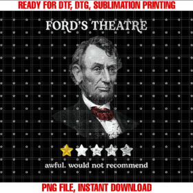 Fords Theater Presidential History Abe Lincoln Funny Shirt  PNG, DTF, DTG, Sublimation Design