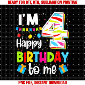 Four 4yr 4th Happy Birthday to Me Boys Girls Im 4 Years Old Shirt  PNG, DTF, DTG, Sublimation Design