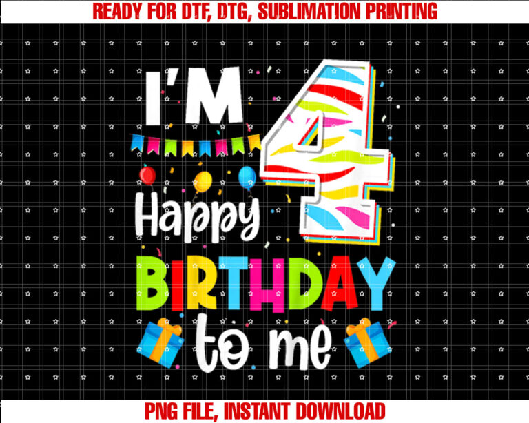 Four 4yr 4th Happy Birthday to Me Boys Girls Im 4 Years Old Shirt  PNG, DTF, DTG, Sublimation Design