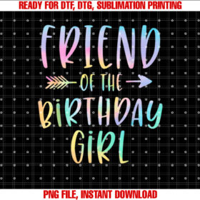 Friend of the Birthday Girl Tie Dye Colorful Bday Shirt  PNG, DTF, DTG, Sublimation Design