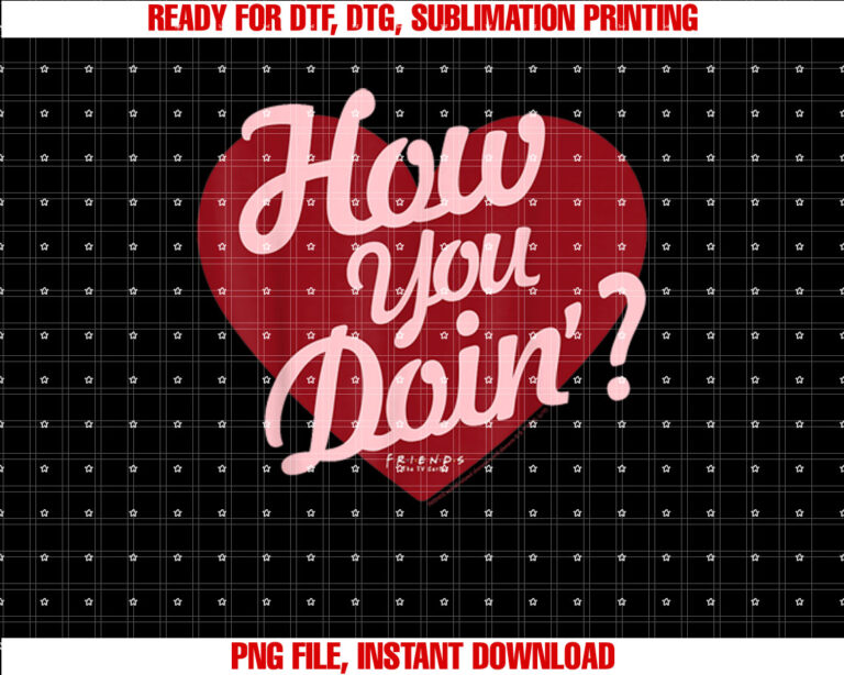 Friends Valentines Day Joey How You Doin Heart Shirt  PNG, DTF, DTG, Sublimation Design
