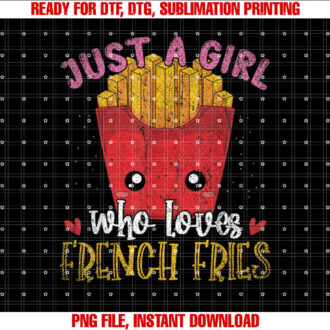 Fries Lover Women Just a Girl Who Loves French Fries Shirt  PNG, DTF, DTG, Sublimation Design