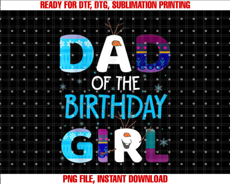 Frozen Dad of Birthday Girl Family Party Snowman Cute Funny Shirt  PNG, DTF, DTG, Sublimation Design