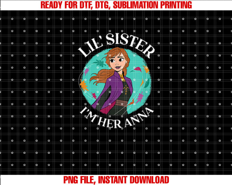 Frozen Lil Sister Im Her Anna Shirt  PNG, DTF, DTG, Sublimation Design