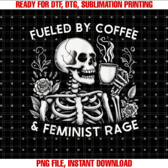Fueled by Coffee Feminist Rage Feminism Coffee Lovers Shirt  PNG, DTF, DTG, Sublimation Design