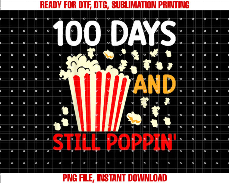 Funny 100 Days and Still Poppin Happy 100th Day of School Shirt  PNG, DTF, DTG, Sublimation Design