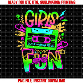 Funny 80s Girls Just Wanna Have Fun 80s Birthday Girl Shirt  PNG, DTF, DTG, Sublimation Design