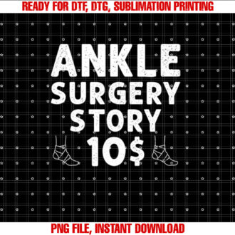 Funny Ankle Surgery Recovery Ankle Surgery Survivor Shirt  PNG, DTF, DTG, Sublimation Design