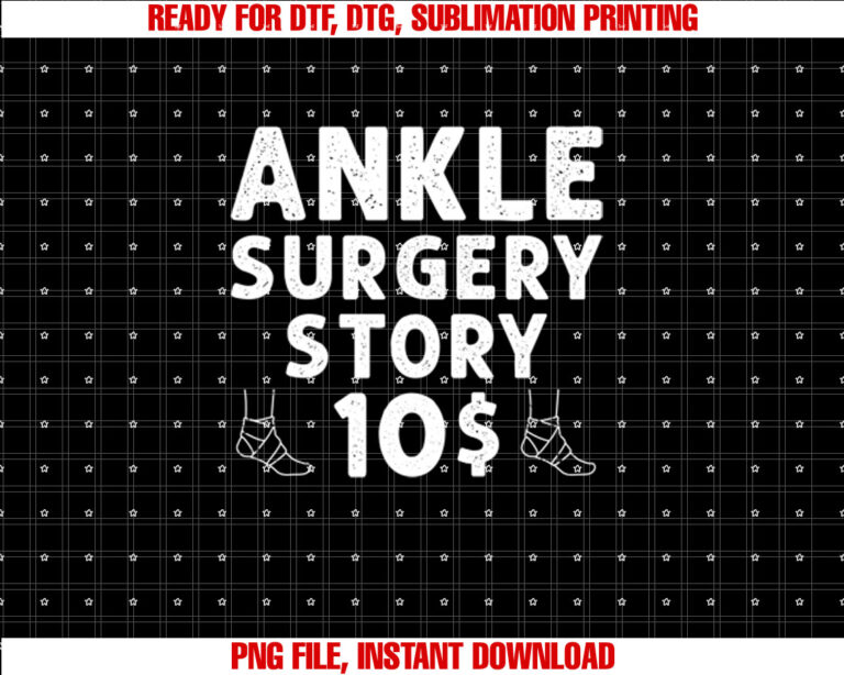 Funny Ankle Surgery Recovery Ankle Surgery Survivor Shirt  PNG, DTF, DTG, Sublimation Design