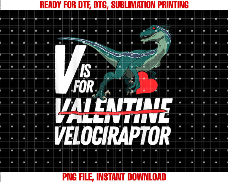 Funny Anti Valentines Day Dinosaur V is for Velociraptor Shirt  PNG, DTF, DTG, Sublimation Design