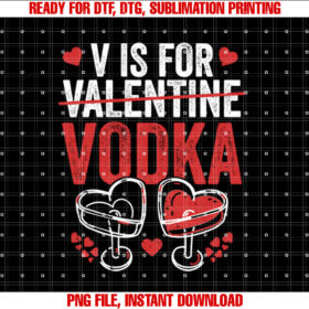 Funny Anti Valentines Day Drinking V is for Vodka Shirt  PNG, DTF, DTG, Sublimation Design