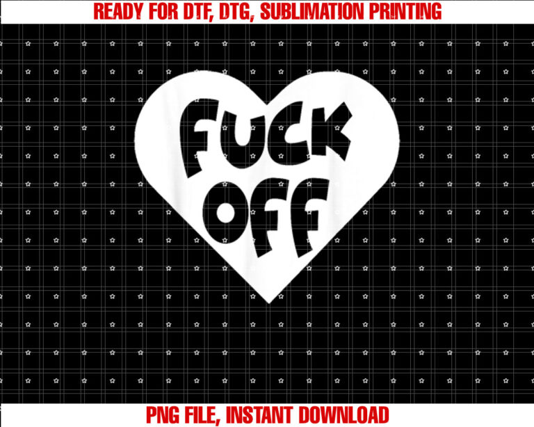 Funny Anti Valentines Day Fuck Off Adult Humor Gift Shirt  PNG, DTF, DTG, Sublimation Design