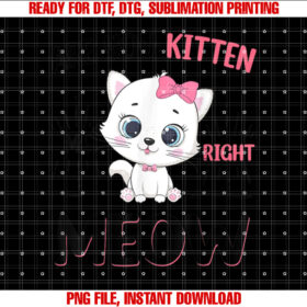 Funny Are You Kitten Right Meow N Girl Toddler Cute Cat Shirt  PNG, DTF, DTG, Sublimation Design