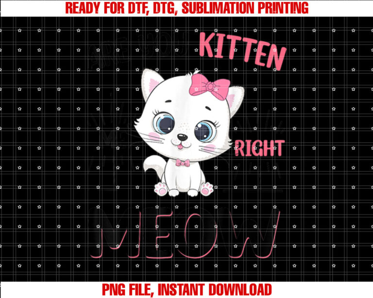 Funny Are You Kitten Right Meow N Girl Toddler Cute Cat Shirt  PNG, DTF, DTG, Sublimation Design
