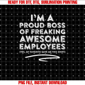 Funny Boss Im a Proud Boss of Freaking Awesome Shirt  PNG, DTF, DTG, Sublimation Design