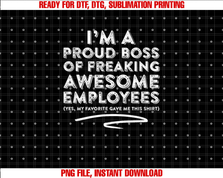Funny Boss Im a Proud Boss of Freaking Awesome Shirt  PNG, DTF, DTG, Sublimation Design