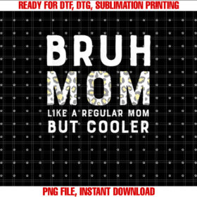 Funny Bruh Mom Like a Regular Mom but Cooler Leopard Shirt  PNG, DTF, DTG, Sublimation Design