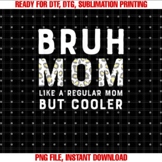 Funny Bruh Mom Like a Regular Mom but Cooler Leopard Shirt  PNG, DTF, DTG, Sublimation Design