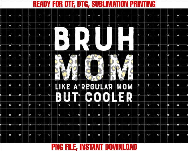 Funny Bruh Mom Like a Regular Mom but Cooler Leopard Shirt  PNG, DTF, DTG, Sublimation Design