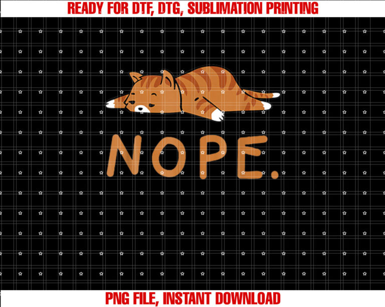 Funny Cat Nope Lazy Cat Orange Cat Lady Cat Lovers Gift Shirt  PNG, DTF, DTG, Sublimation Design