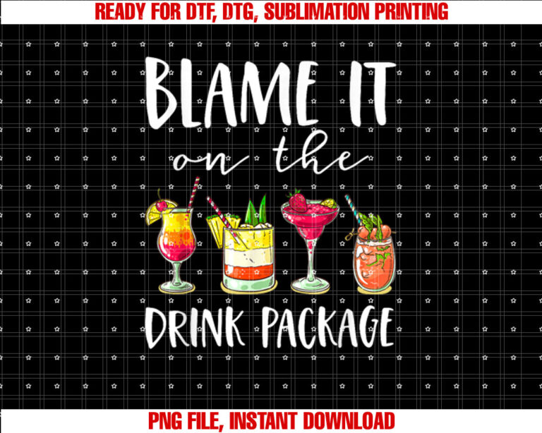 Funny Cruise Gifts Blame It on the Drink Package Shirt  PNG, DTF, DTG, Sublimation Design