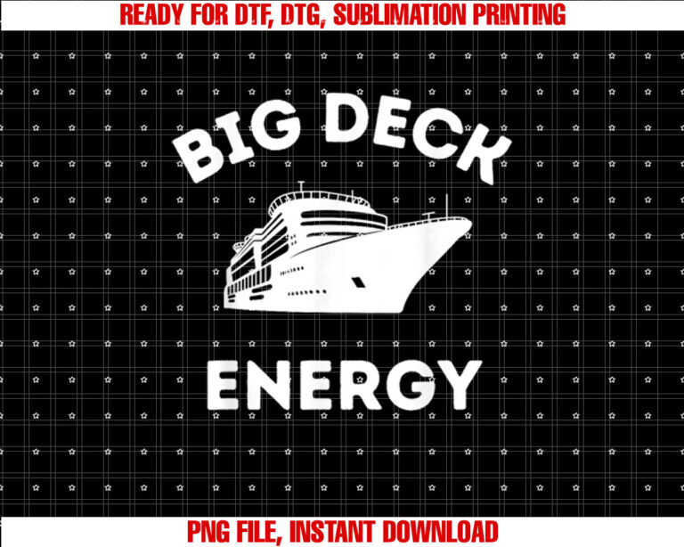 Funny Cruise Ship for Men Big Deck Energy Shirt  PNG, DTF, DTG, Sublimation Design