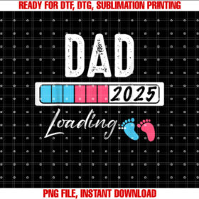 Funny Dad Loading 2025 Baby Boy Girl Gender Reveal Shirt  PNG, DTF, DTG, Sublimation Design