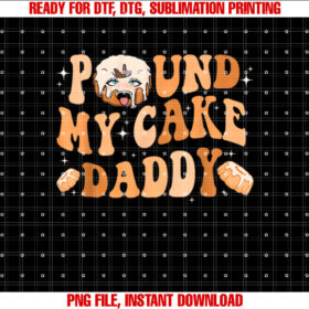 Funny Dad Cake Pound My Cake Daddy Shirt  PNG, DTF, DTG, Sublimation Design