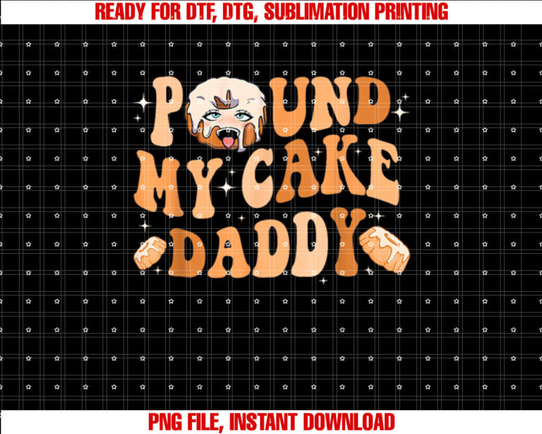 Funny Dad Cake Pound My Cake Daddy Shirt  PNG, DTF, DTG, Sublimation Design