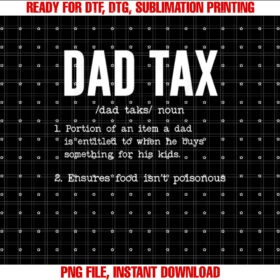 Funny Dad Tax Definition Fathers Day Shirt  PNG, DTF, DTG, Sublimation Design