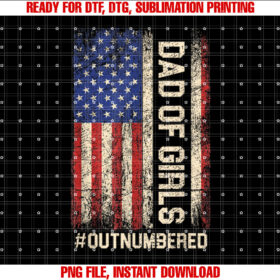 Funny Dad of Girls Outnumbered American Flag Girl Dads Men Shirt  PNG, DTF, DTG, Sublimation Design