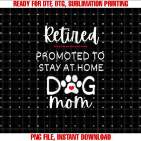 Funny Dog Mom Retirement for Dog Lover Shirt  PNG, DTF, DTG, Sublimation Design