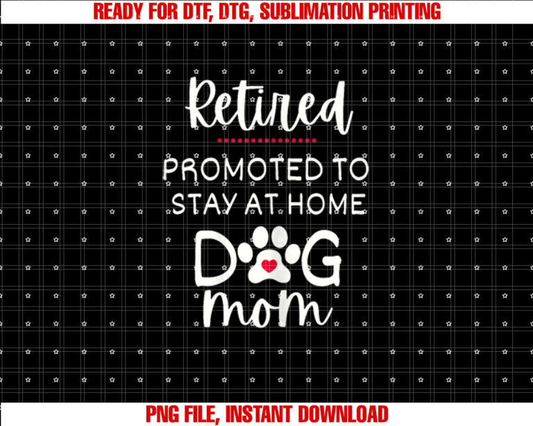 Funny Dog Mom Retirement for Dog Lover Shirt  PNG, DTF, DTG, Sublimation Design