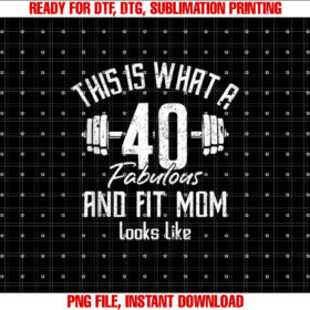 Funny Fitness 40s Birthday 40 Years Old Mom Gym Strong Fit Shirt  PNG, DTF, DTG, Sublimation Design
