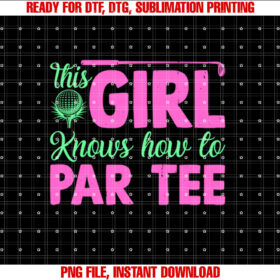 Funny Golf Girl This Girl Knows How to Par Golf Party Shirt  PNG, DTF, DTG, Sublimation Design