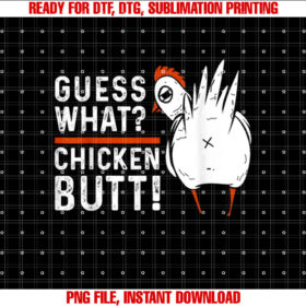 Funny Guess What Chicken Butt White Designs Shirt  PNG, DTF, DTG, Sublimation Design